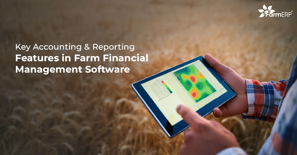Why Accounting And Reporting Capabilities Matter In Farm Accounting Software